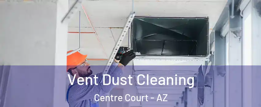 Vent Dust Cleaning Centre Court - AZ