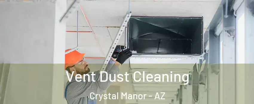 Vent Dust Cleaning Crystal Manor - AZ