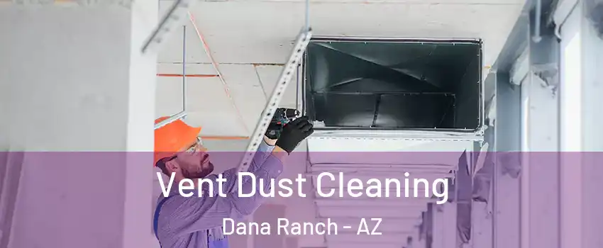 Vent Dust Cleaning Dana Ranch - AZ