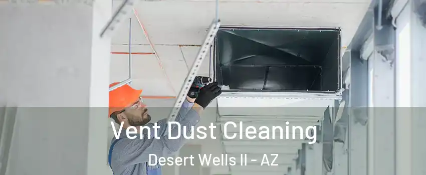 Vent Dust Cleaning Desert Wells II - AZ