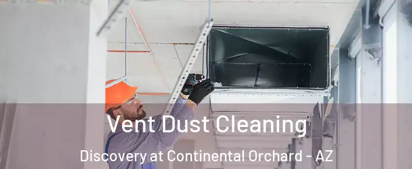 Vent Dust Cleaning Discovery at Continental Orchard - AZ
