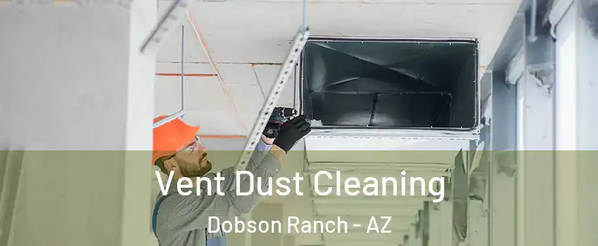 Vent Dust Cleaning Dobson Ranch - AZ