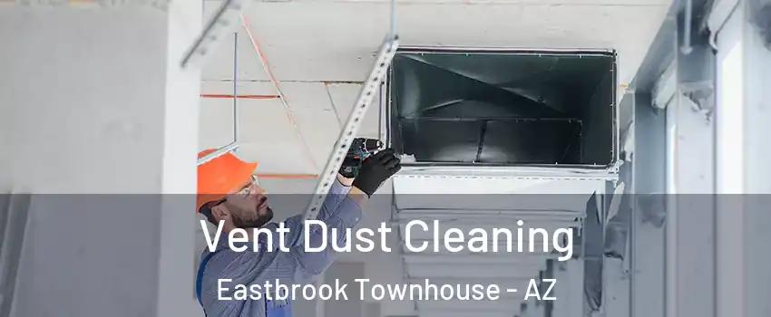 Vent Dust Cleaning Eastbrook Townhouse - AZ