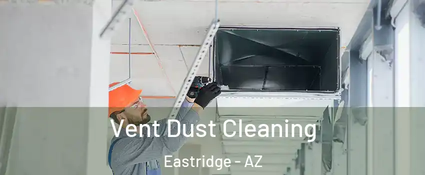 Vent Dust Cleaning Eastridge - AZ