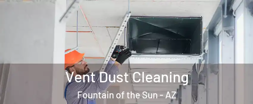 Vent Dust Cleaning Fountain of the Sun - AZ