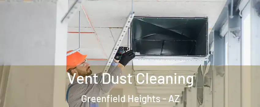 Vent Dust Cleaning Greenfield Heights - AZ