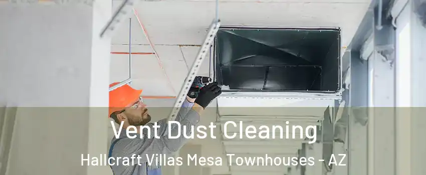 Vent Dust Cleaning Hallcraft Villas Mesa Townhouses - AZ