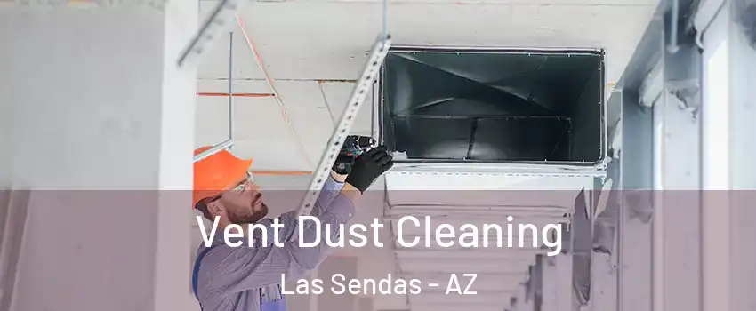 Vent Dust Cleaning Las Sendas - AZ