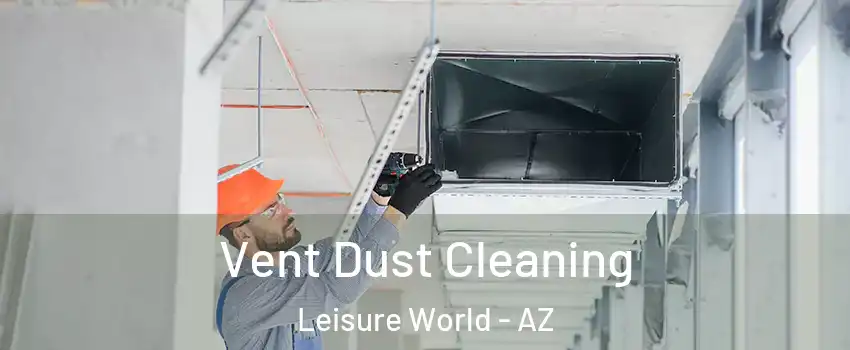 Vent Dust Cleaning Leisure World - AZ