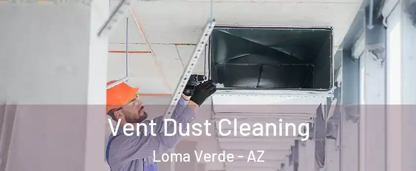 Vent Dust Cleaning Loma Verde - AZ