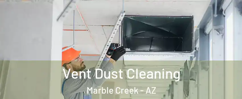 Vent Dust Cleaning Marble Creek - AZ
