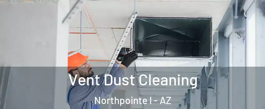 Vent Dust Cleaning Northpointe I - AZ