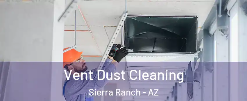 Vent Dust Cleaning Sierra Ranch - AZ
