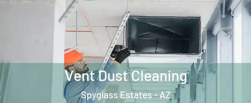 Vent Dust Cleaning Spyglass Estates - AZ