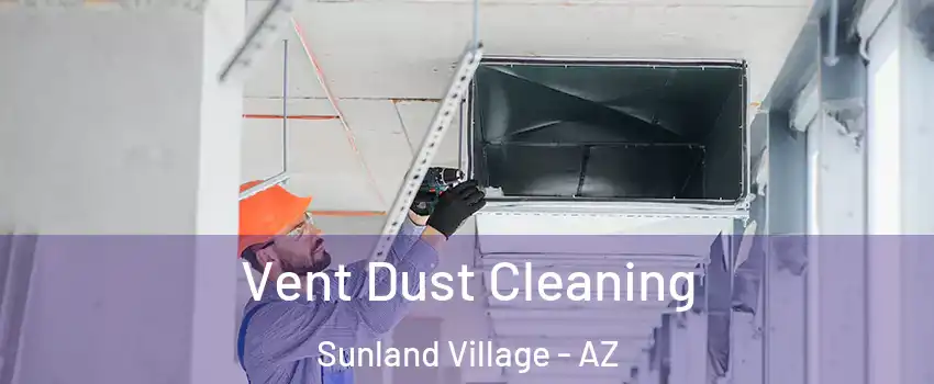 Vent Dust Cleaning Sunland Village - AZ