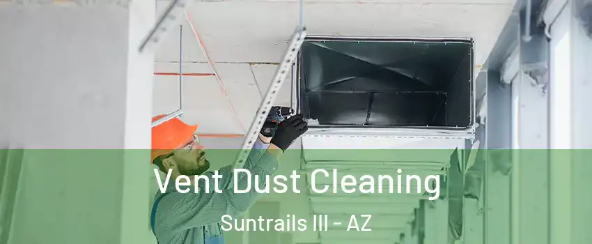 Vent Dust Cleaning Suntrails III - AZ