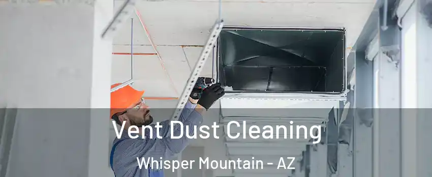 Vent Dust Cleaning Whisper Mountain - AZ