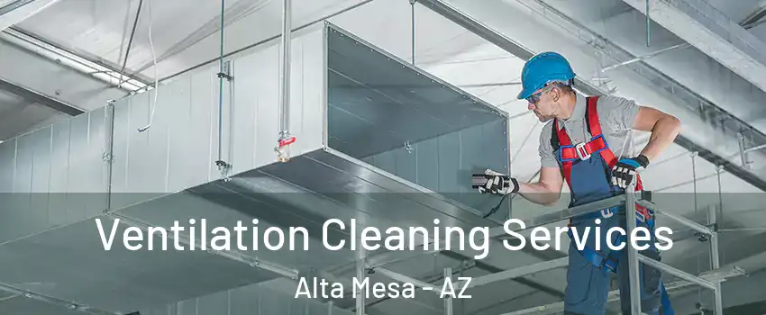 Ventilation Cleaning Services Alta Mesa - AZ