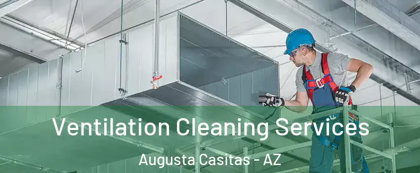 Ventilation Cleaning Services Augusta Casitas - AZ