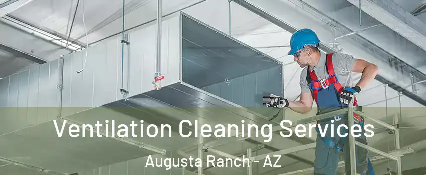 Ventilation Cleaning Services Augusta Ranch - AZ