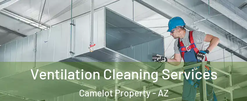Ventilation Cleaning Services Camelot Property - AZ