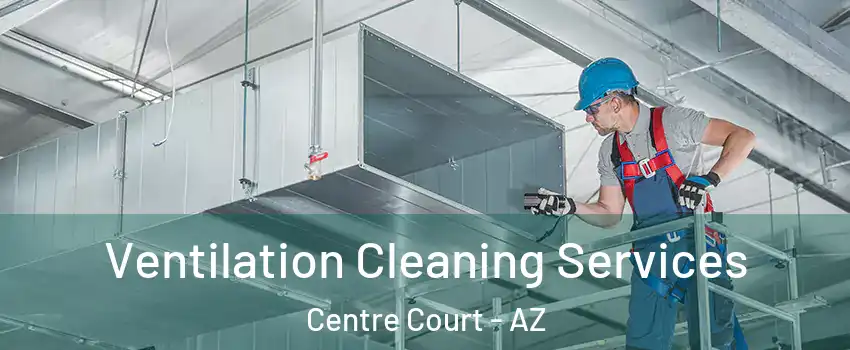 Ventilation Cleaning Services Centre Court - AZ