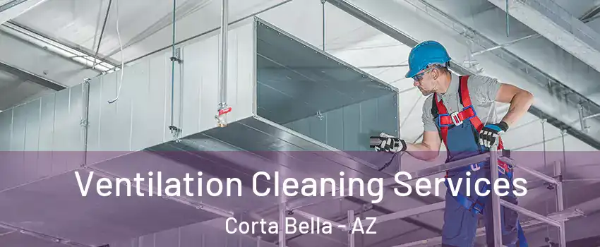 Ventilation Cleaning Services Corta Bella - AZ