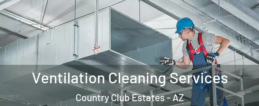 Ventilation Cleaning Services Country Club Estates - AZ
