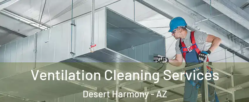 Ventilation Cleaning Services Desert Harmony - AZ