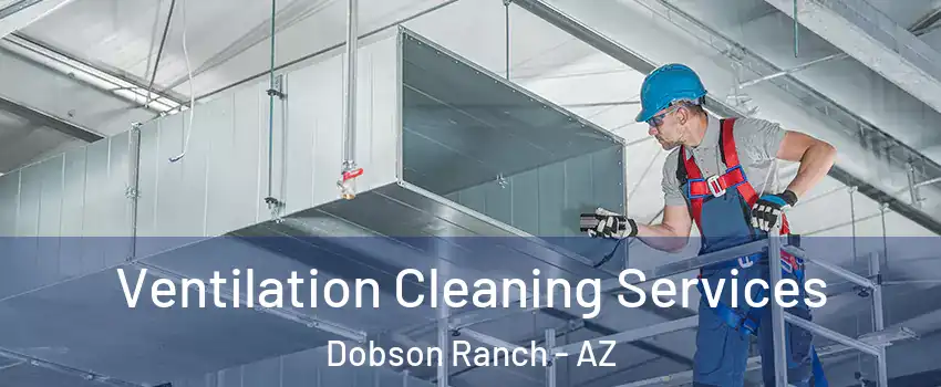 Ventilation Cleaning Services Dobson Ranch - AZ