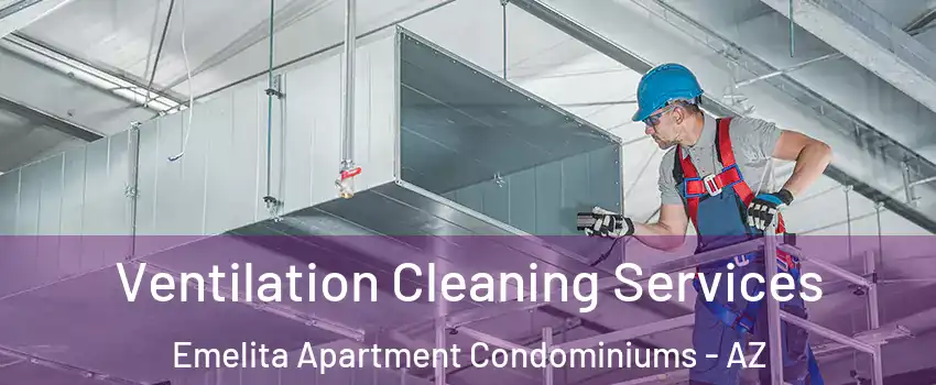 Ventilation Cleaning Services Emelita Apartment Condominiums - AZ