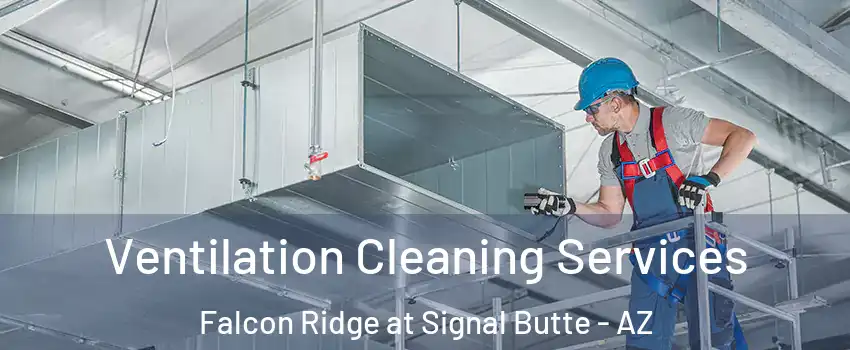 Ventilation Cleaning Services Falcon Ridge at Signal Butte - AZ