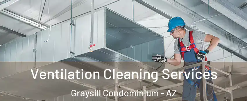 Ventilation Cleaning Services Graysill Condominium - AZ