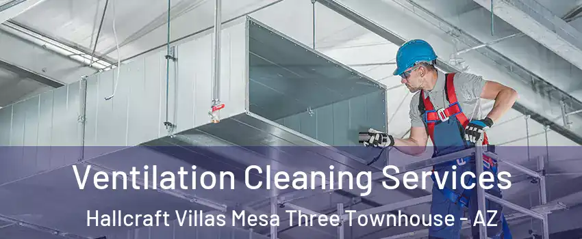 Ventilation Cleaning Services Hallcraft Villas Mesa Three Townhouse - AZ