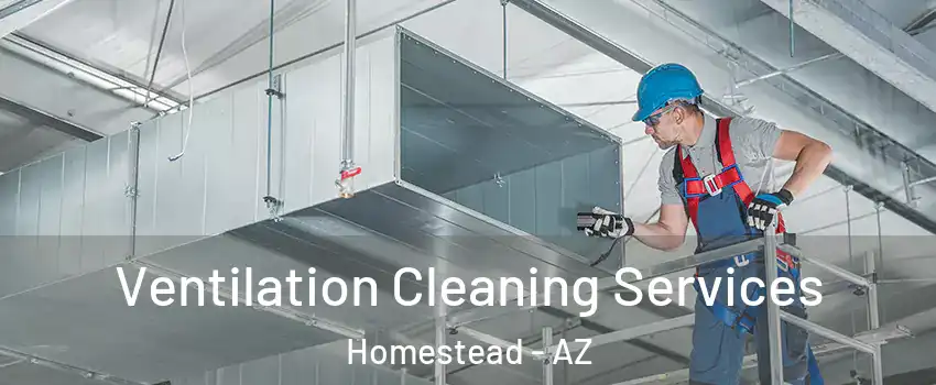 Ventilation Cleaning Services Homestead - AZ