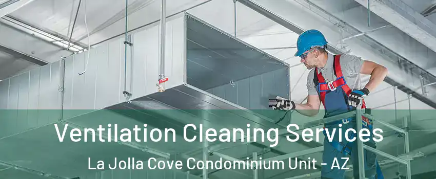 Ventilation Cleaning Services La Jolla Cove Condominium Unit - AZ