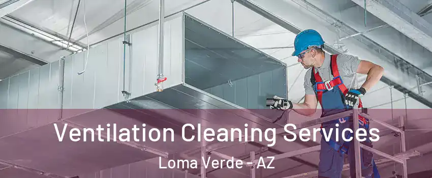 Ventilation Cleaning Services Loma Verde - AZ