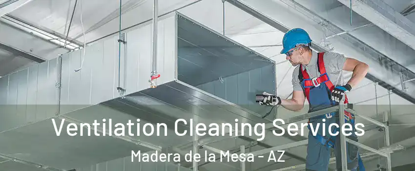 Ventilation Cleaning Services Madera de la Mesa - AZ