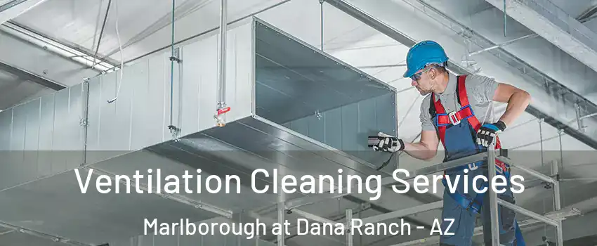 Ventilation Cleaning Services Marlborough at Dana Ranch - AZ