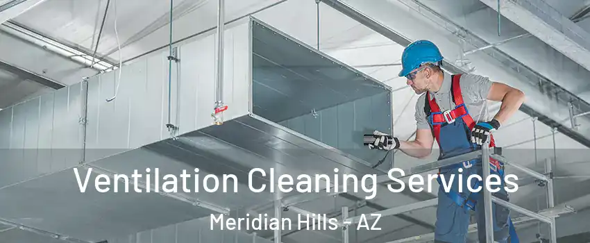Ventilation Cleaning Services Meridian Hills - AZ