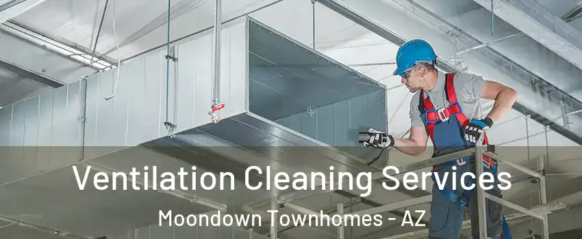 Ventilation Cleaning Services Moondown Townhomes - AZ