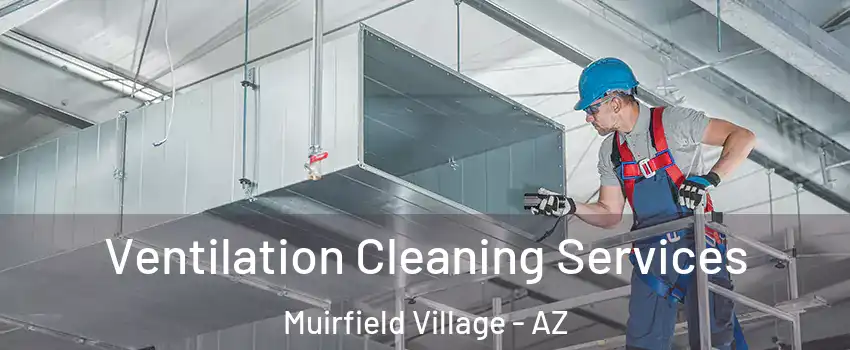Ventilation Cleaning Services Muirfield Village - AZ