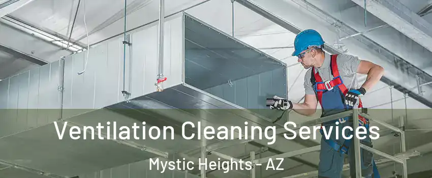 Ventilation Cleaning Services Mystic Heights - AZ