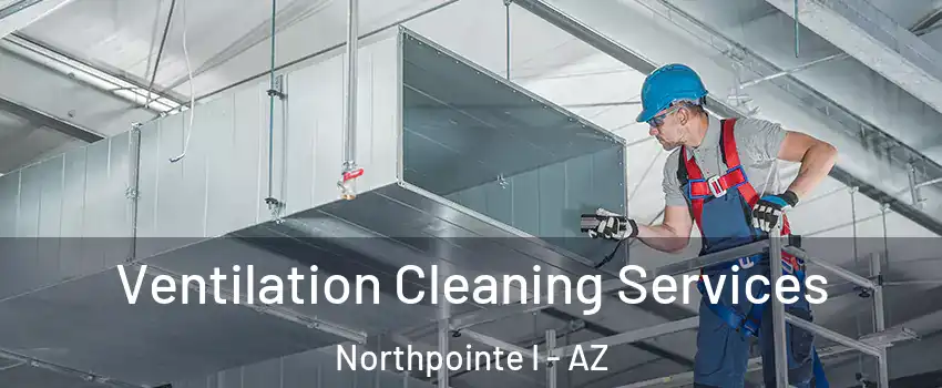 Ventilation Cleaning Services Northpointe I - AZ