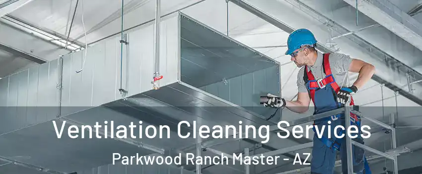 Ventilation Cleaning Services Parkwood Ranch Master - AZ