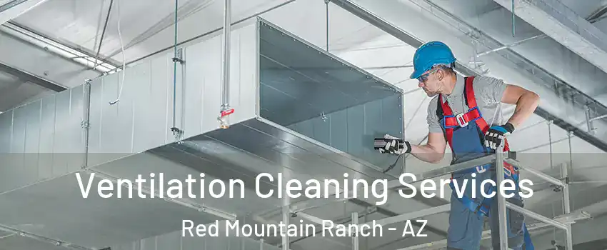 Ventilation Cleaning Services Red Mountain Ranch - AZ
