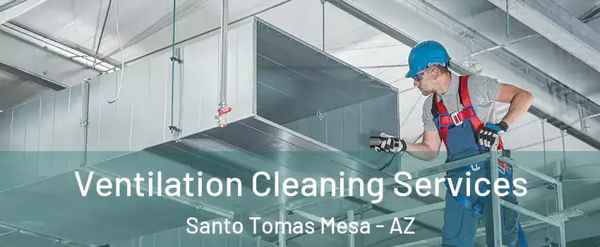 Ventilation Cleaning Services Santo Tomas Mesa - AZ