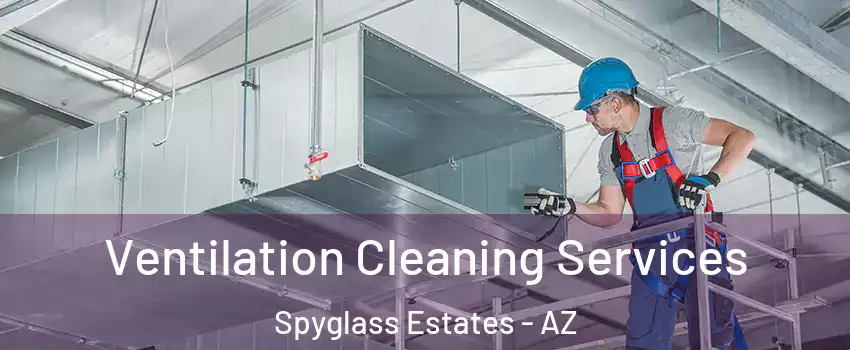 Ventilation Cleaning Services Spyglass Estates - AZ