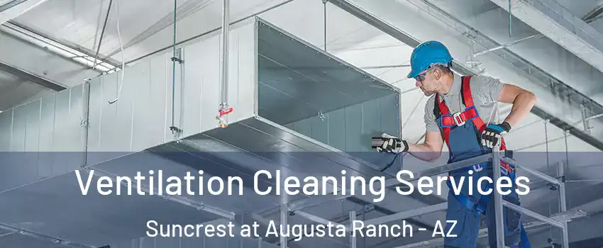 Ventilation Cleaning Services Suncrest at Augusta Ranch - AZ