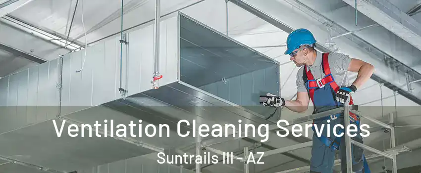 Ventilation Cleaning Services Suntrails III - AZ